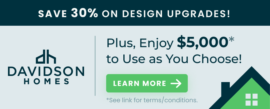 Save 30% on Design Upgrades (plus $5,000 to use as you choose) when purchasing a to-be-built home.